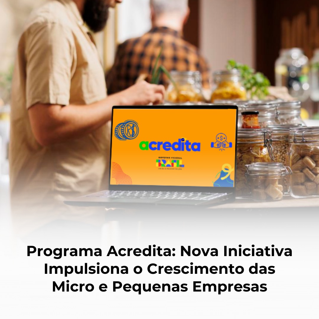 Programa Acredita: Nova Iniciativa Impulsiona o Crescimento das Micro e Pequenas Empresas