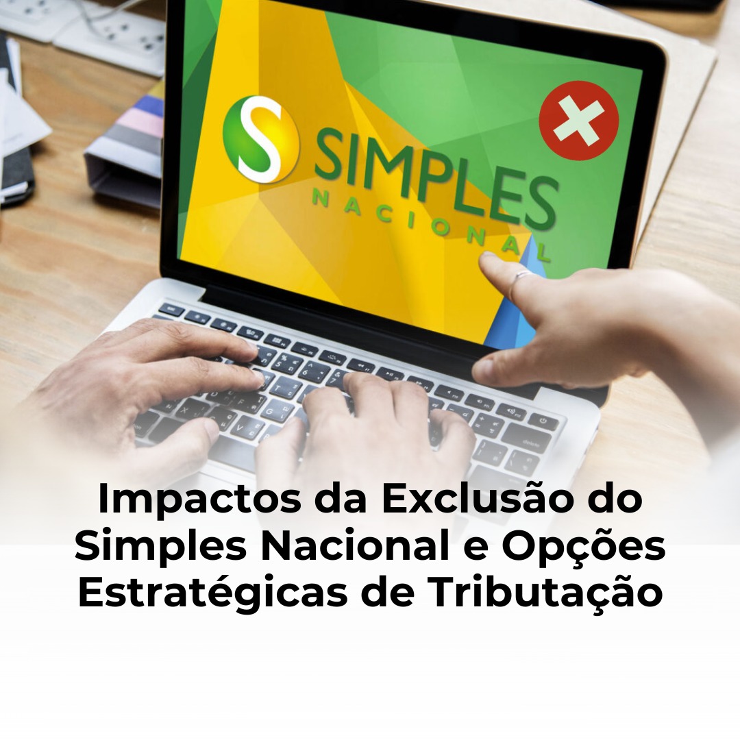 Impactos da Exclusão do Simples Nacional e Opções Estratégicas de Tributação