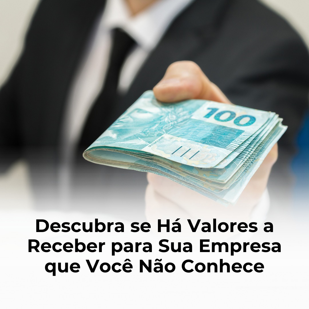 Descubra se Há Valores a Receber para Sua Empresa que Você Não Conhece