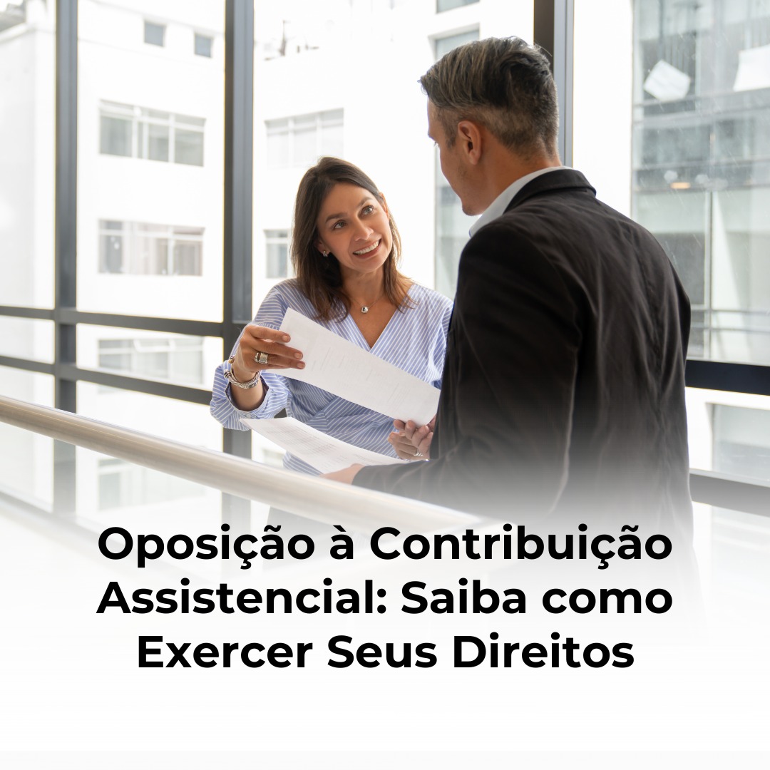 Oposição à Contribuição Assistencial: Saiba como Exercer Seus Direitos