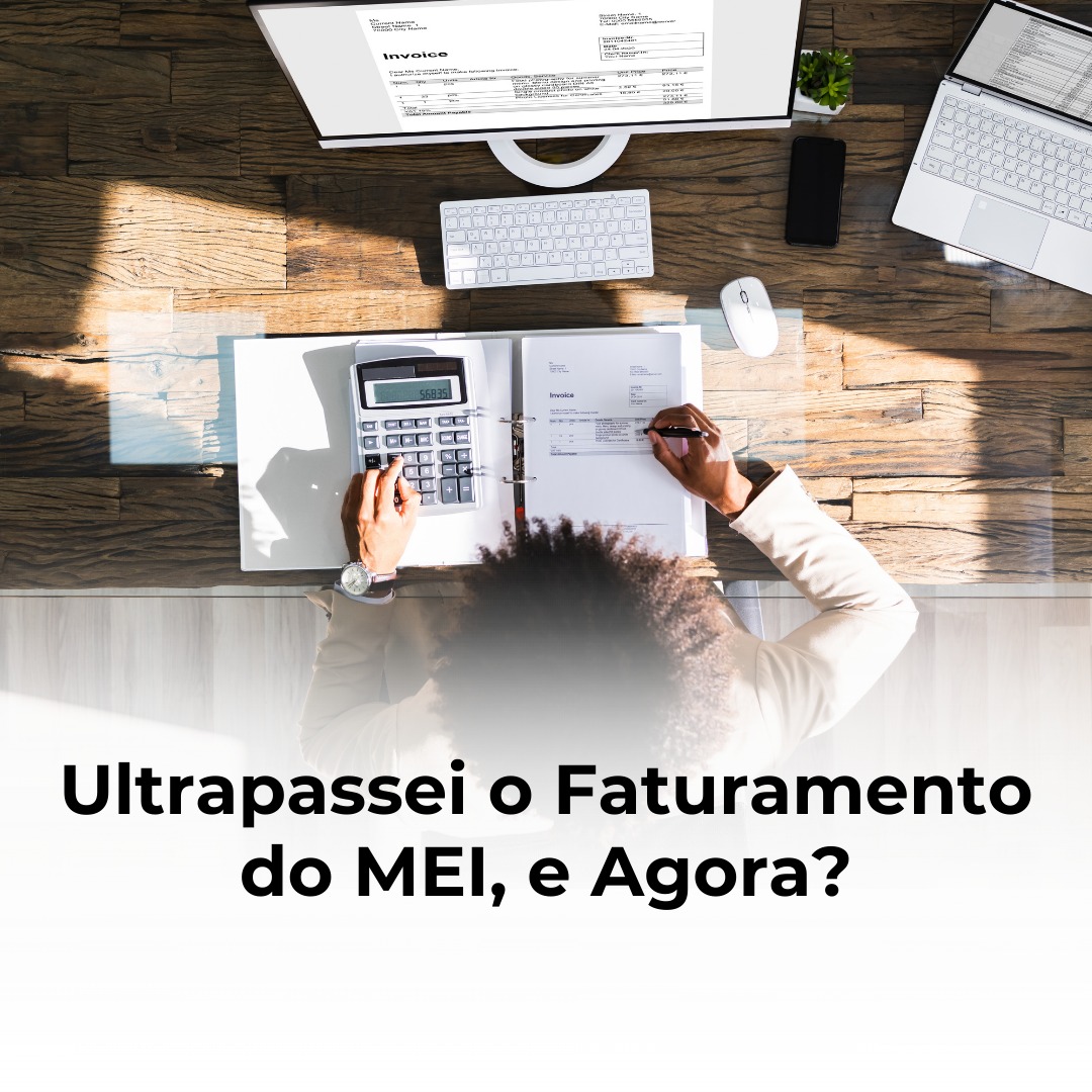 Ultrapassei o Faturamento do MEI, e Agora?