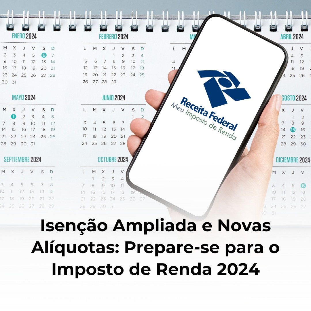 Isenção Ampliada e Novas Alíquotas: Prepare-se para o Imposto de Renda 2024