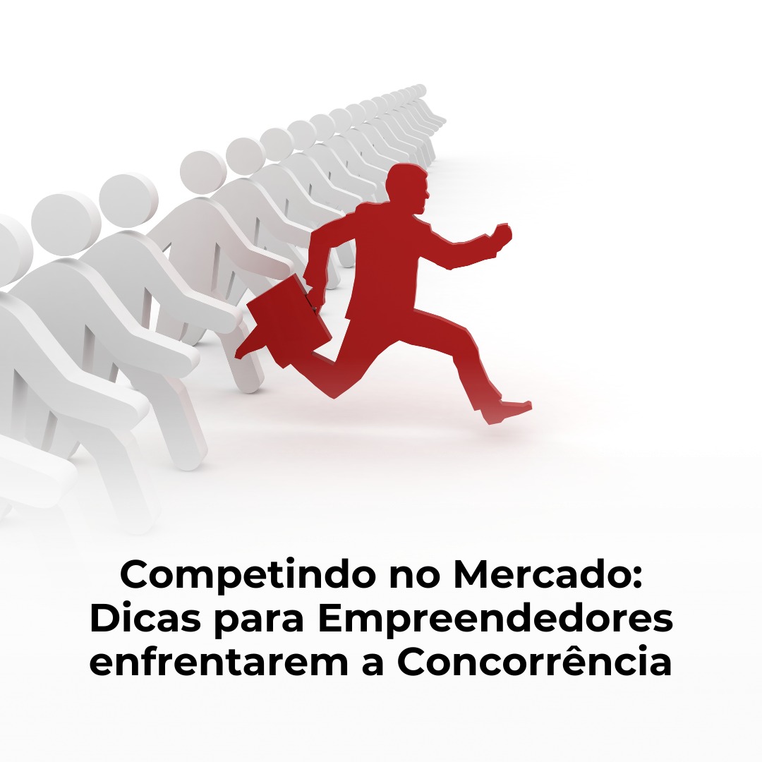 Competindo no Mercado: Dicas para Empreendedores enfrentarem a Concorrência