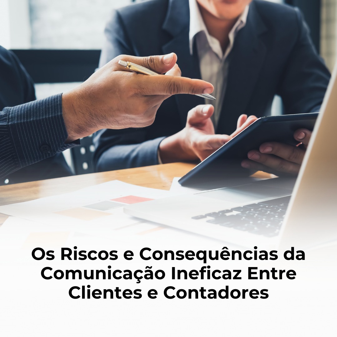 Os Riscos e Consequências da Comunicação Ineficaz Entre Clientes e Contadores