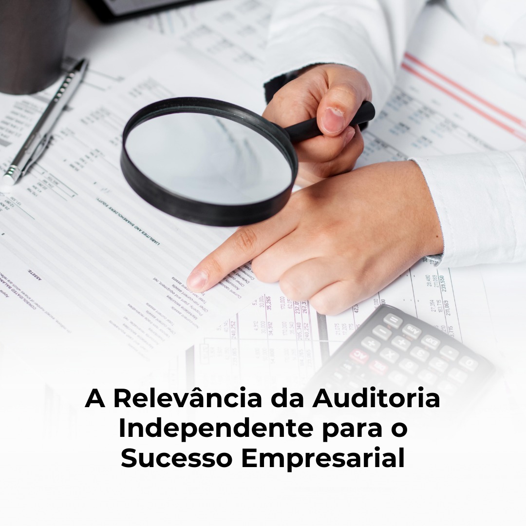 A Relevância da Auditoria Independente para o Sucesso Empresarial