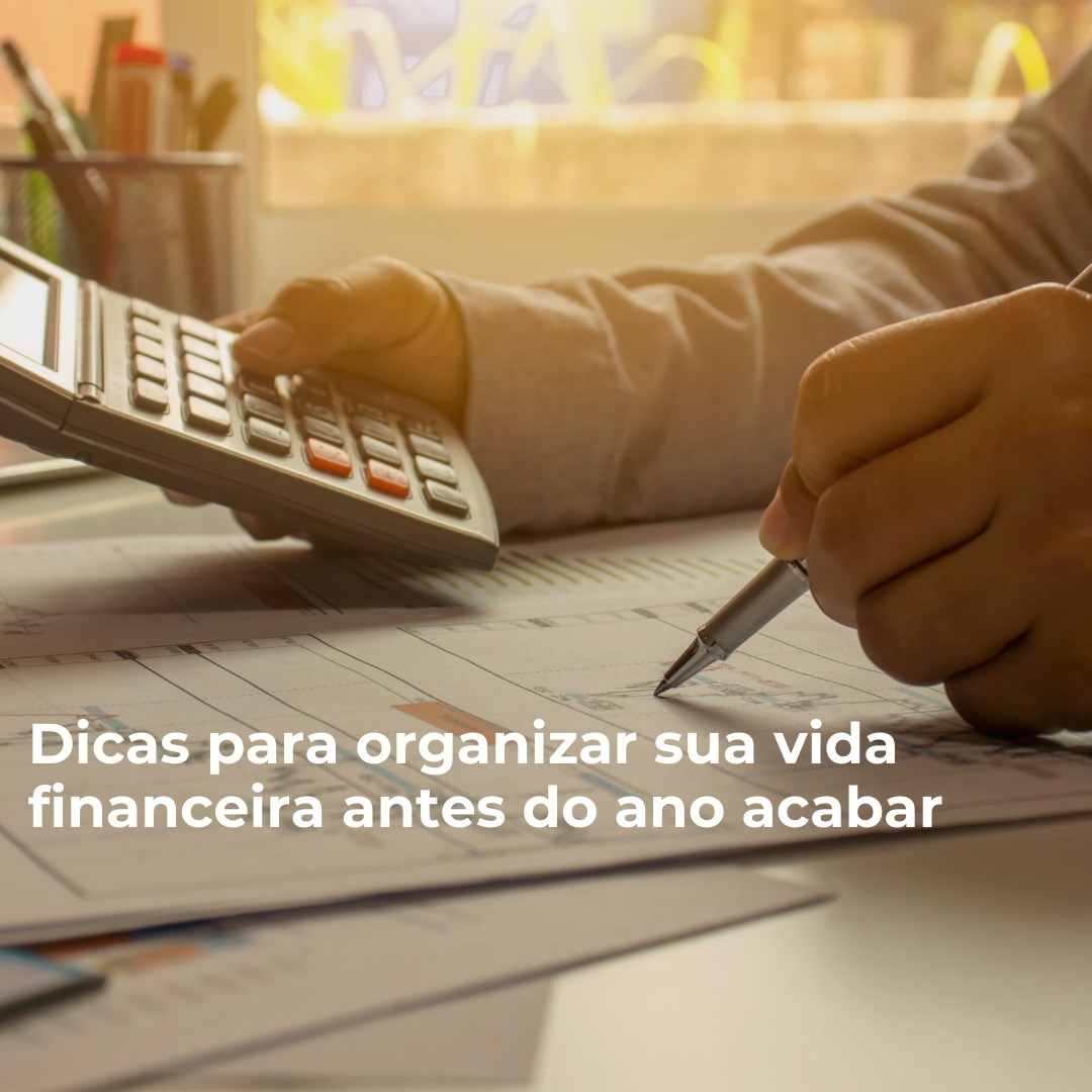 Dicas para organizar sua vida financeira antes do ano acabar