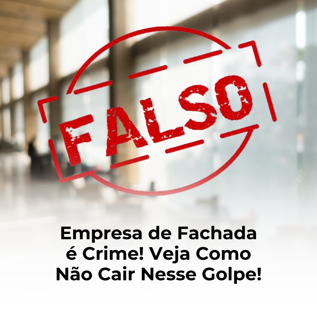 Empresa de Fachada é Crime! Veja Como Não Cair Nesse Golpe!