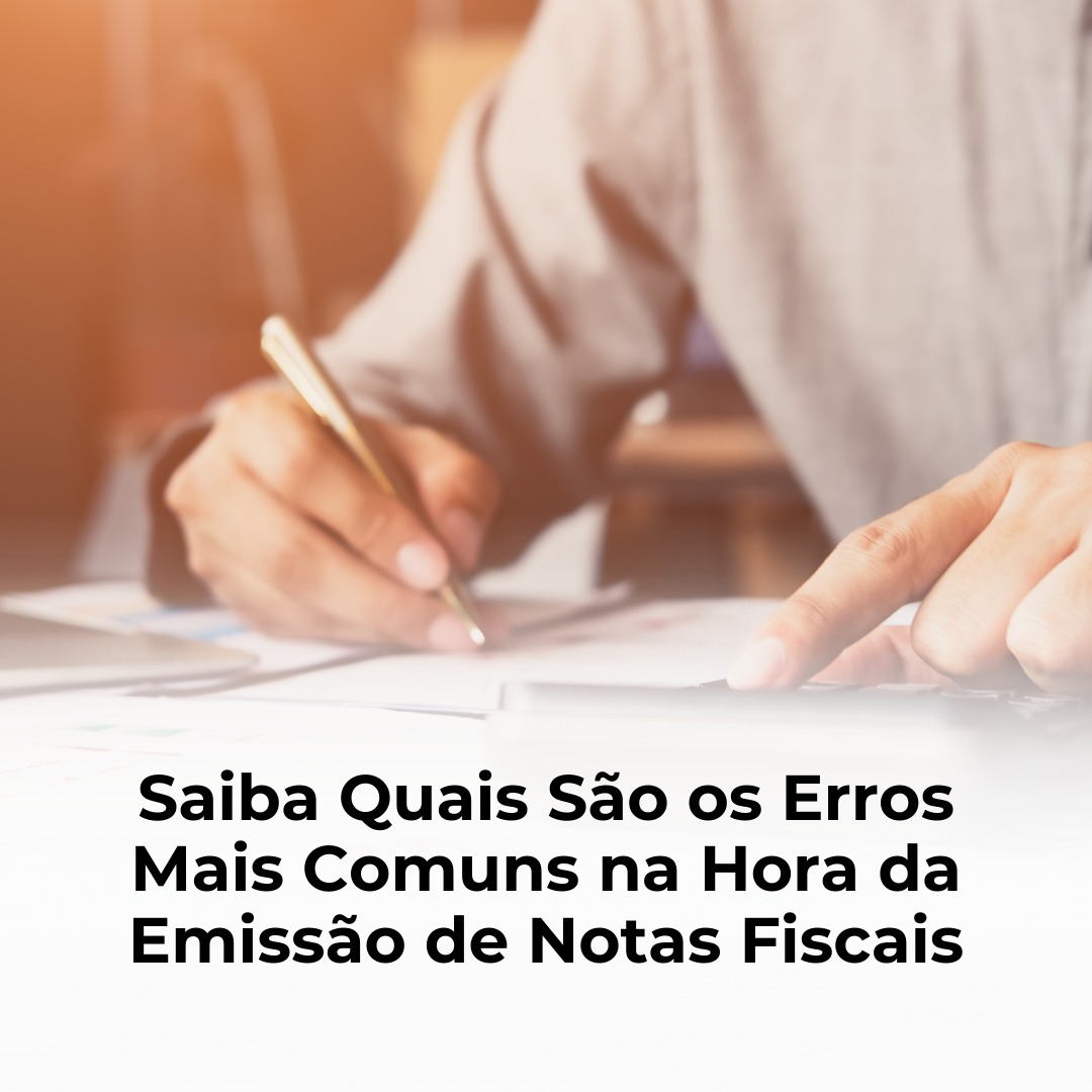 Saiba Quais São os Erros Mais Comuns na Hora da Emissão de Notas Fiscais