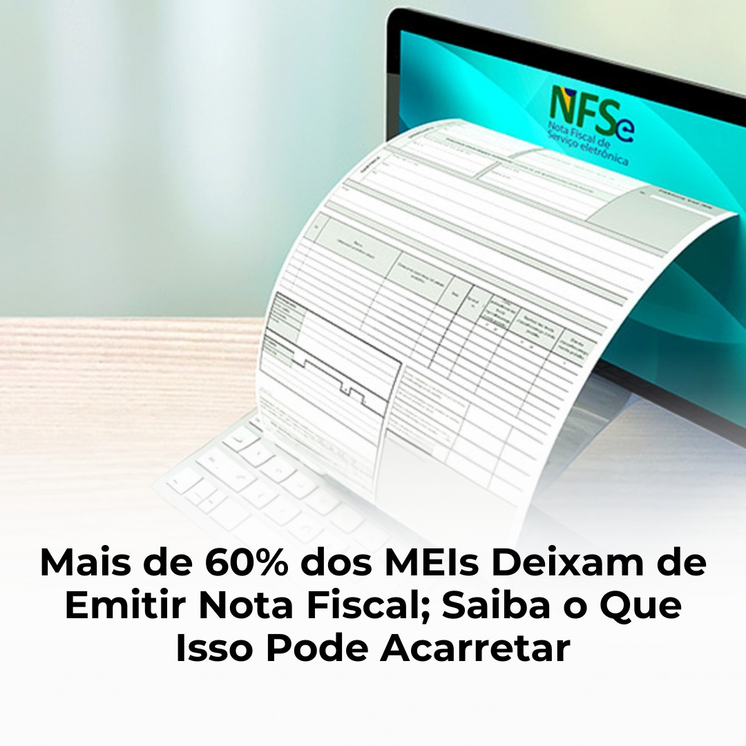 Mais de 60% dos MEIs Deixam de Emitir Nota Fiscal; Saiba o Que Isso Pode Acarretar