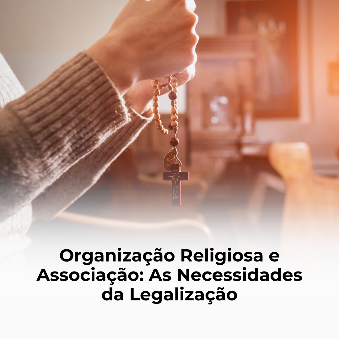 Organização Religiosa e Associação: As Necessidades da Legalização