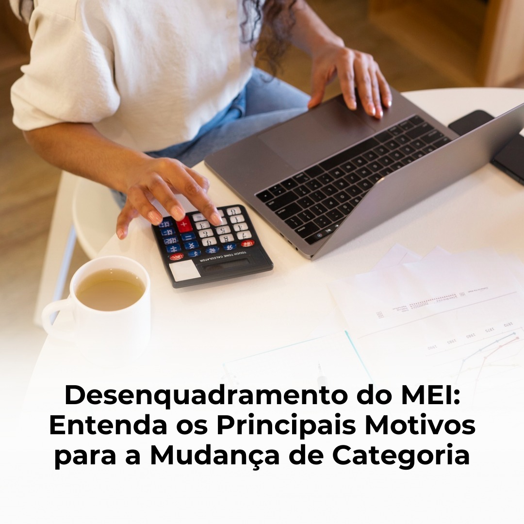 Desenquadramento do MEI: Entenda os Principais Motivos para a Mudança de Categoria