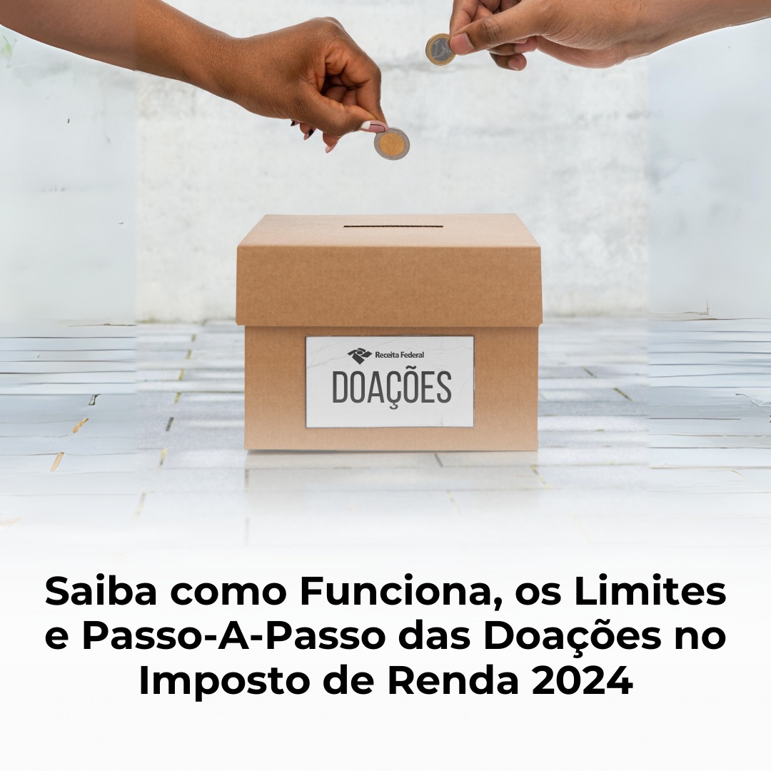 Saiba como Funciona, os Limites e Passo-A-Passo das Doações no Imposto de Renda 2024