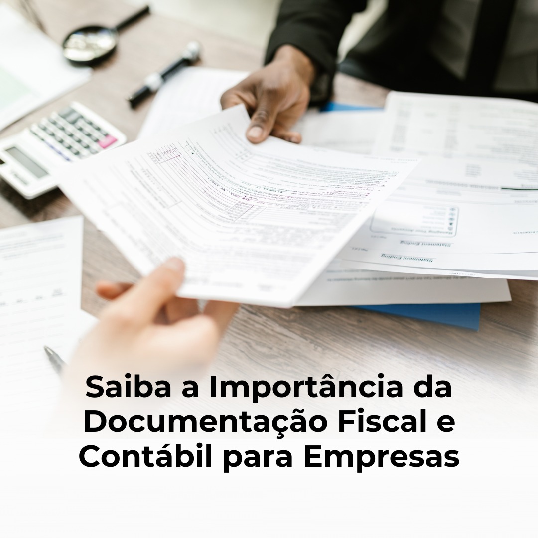 Saiba a Importância da Documentação Fiscal e Contábil para Empresas