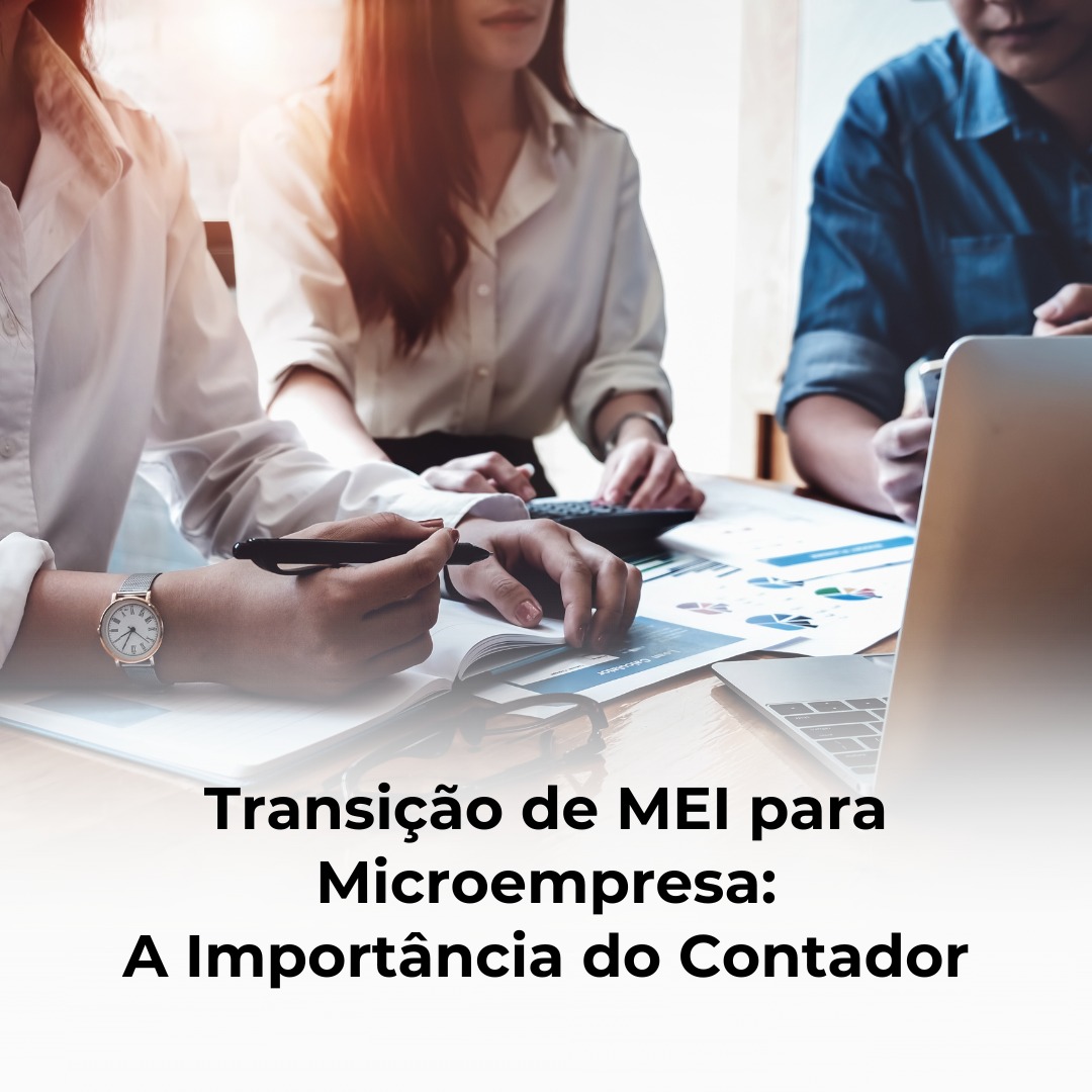 Transição de MEI para Microempresa: A Importância do Contador