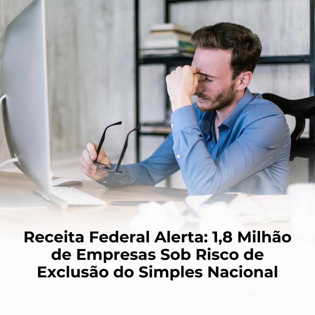 Receita Federal Alerta: 1,8 Milhão de Empresas Sob Risco de Exclusão do Simples Nacional