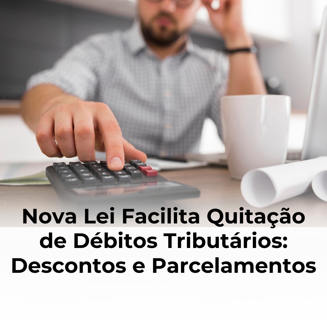 Lei Facilita Quitação de Débitos Tributários: Descontos e Parcelamentos