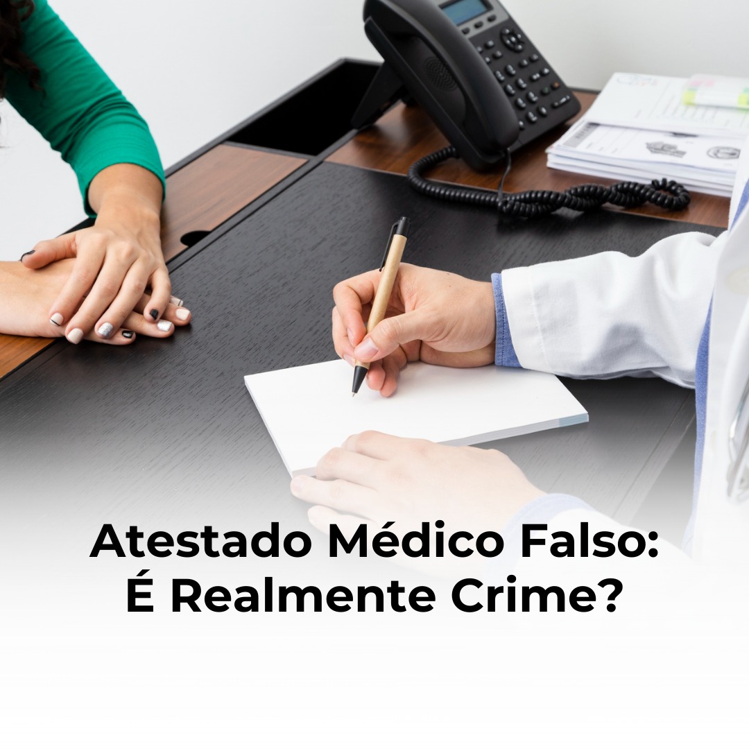 Atestado Médico Falso: É Realmente Crime?