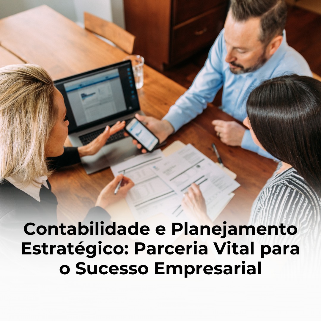 Contabilidade e Planejamento Estratégico: Parceria Vital para o Sucesso Empresarial