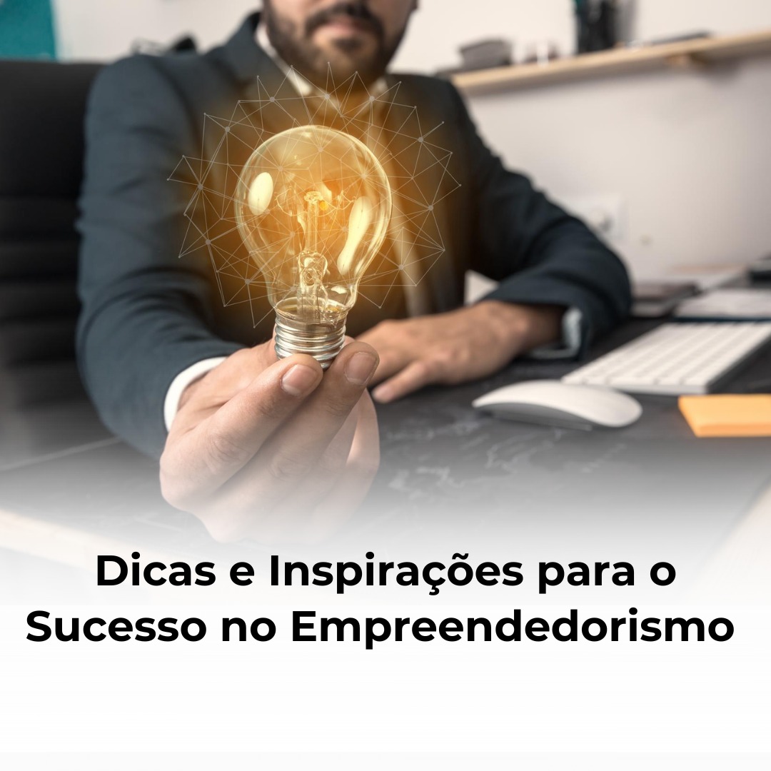 Dicas e Inspirações para o Sucesso no Empreendedorismo