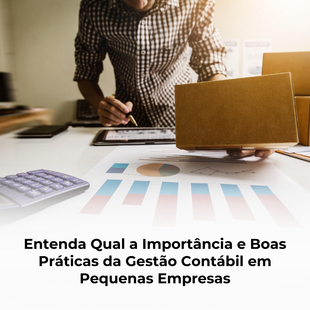 Entenda Qual a Importância e Boas Práticas da Gestão Contábil em Pequenas Empresas