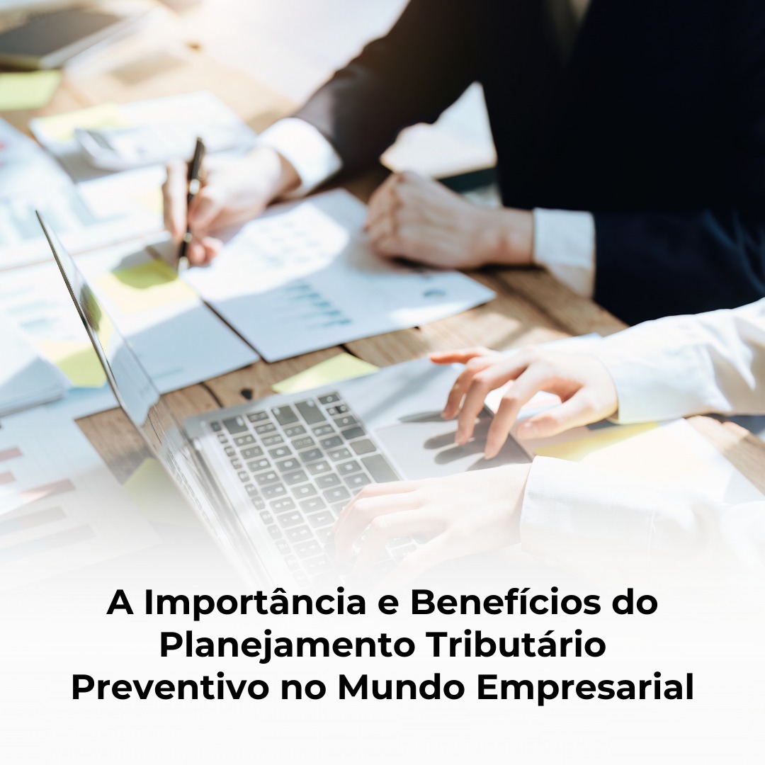 A Importância e Benefícios do Planejamento Tributário Preventivo no Mundo Empresarial