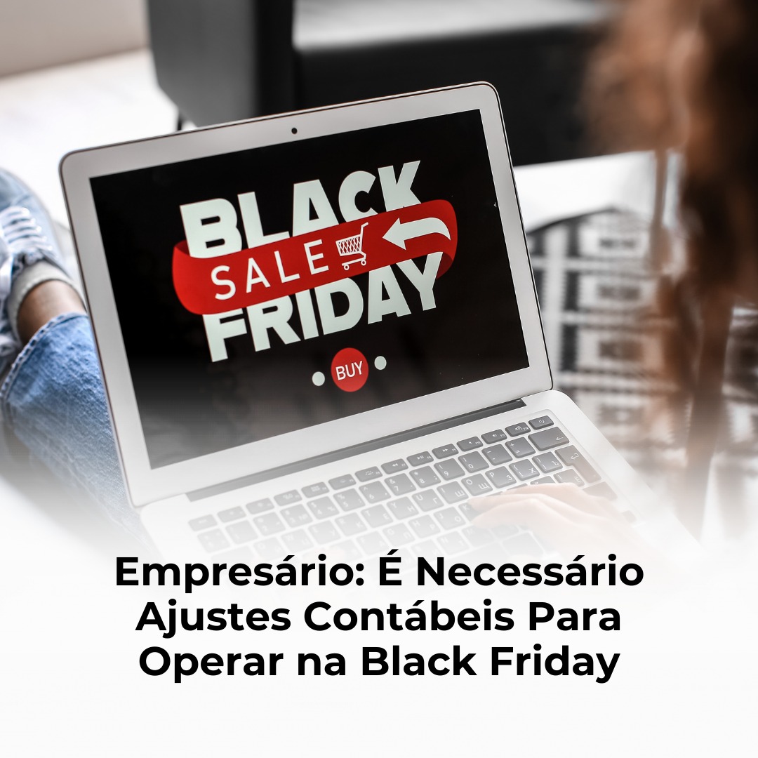 Empresário: É Necessário Ajustes Contábeis Para Operar na Black Friday