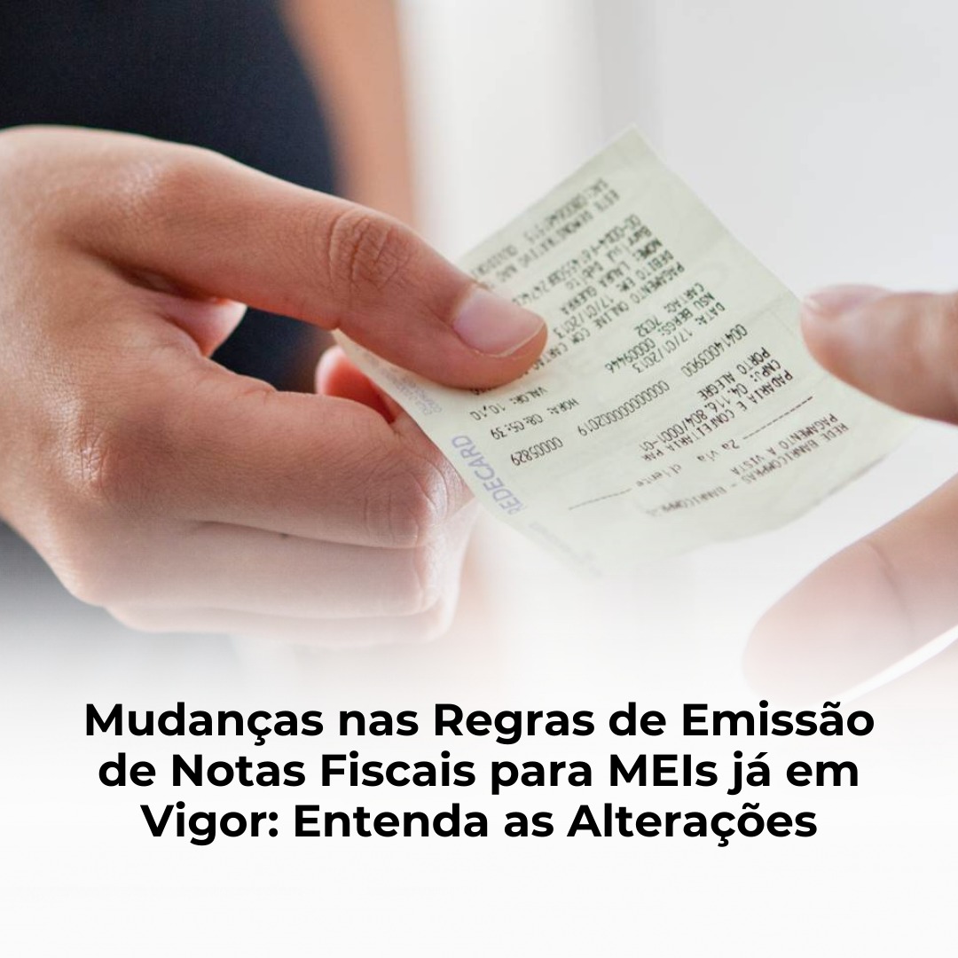 Mudanças nas Regras de Emissão de Notas Fiscais para MEIs já em Vigor: Entenda as Alterações