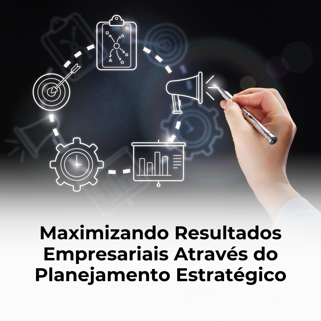 Maximizando Resultados Empresariais Através do Planejamento Estratégico