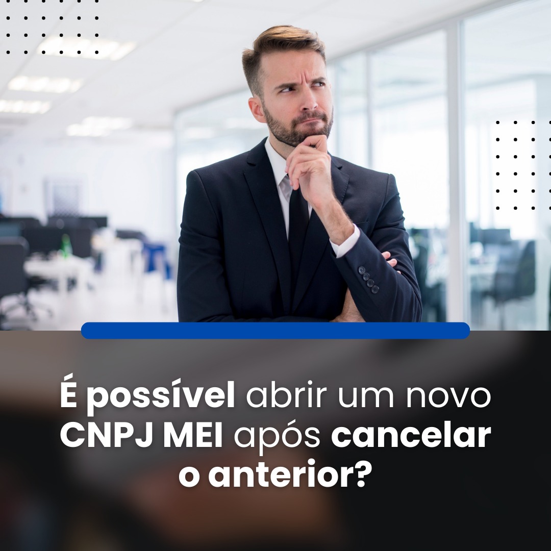 É possível abrir um novo CNPJ MEI após cancelar o anterior?