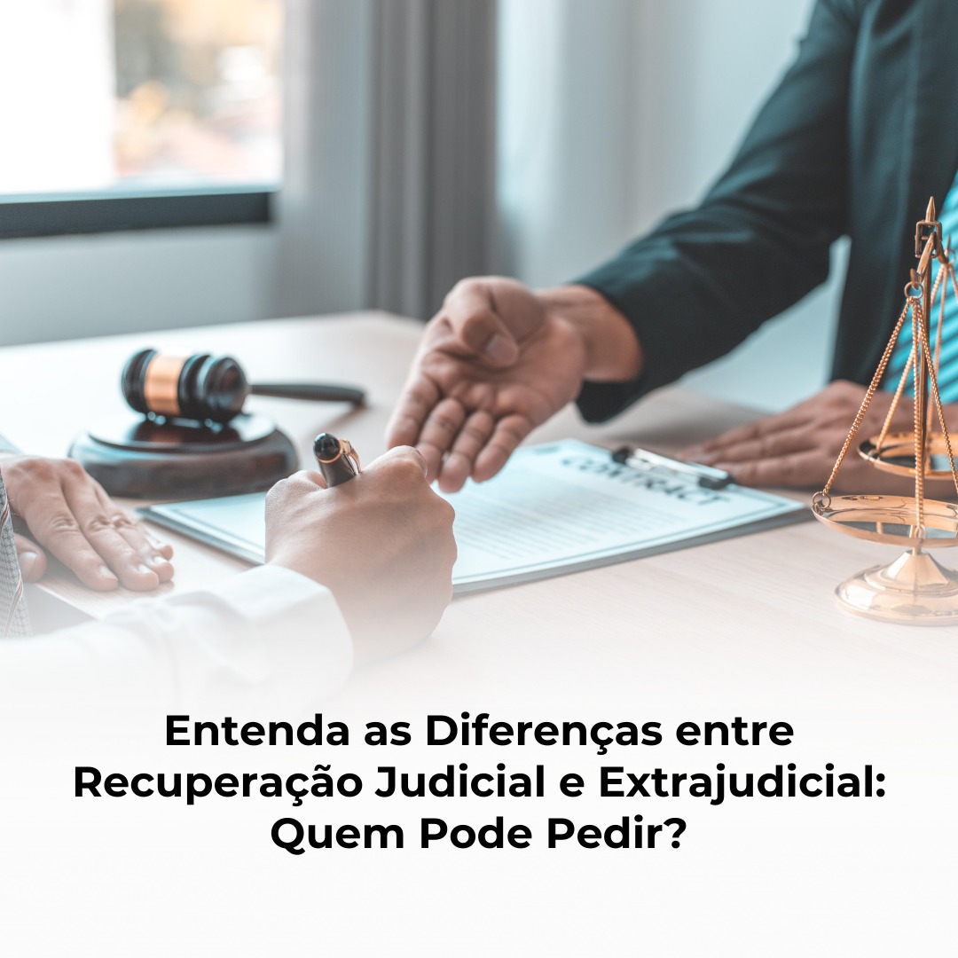 Entenda as Diferenças entre Recuperação Judicial e Extrajudicial: Quem Pode Pedir?