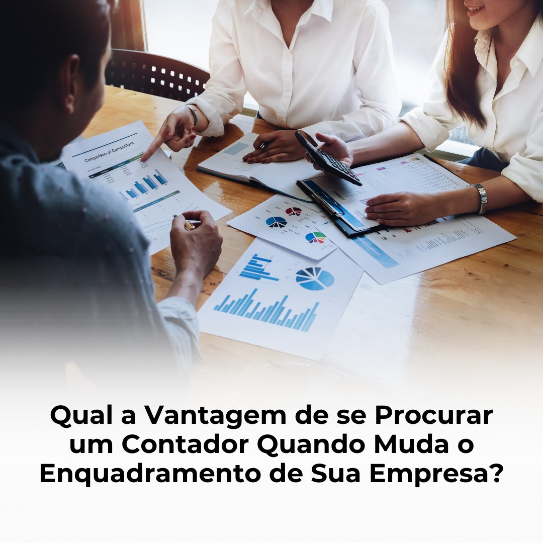 Qual a Vantagem de se Procurar um Contador Quando Muda o Enquadramento de Sua Empresa?