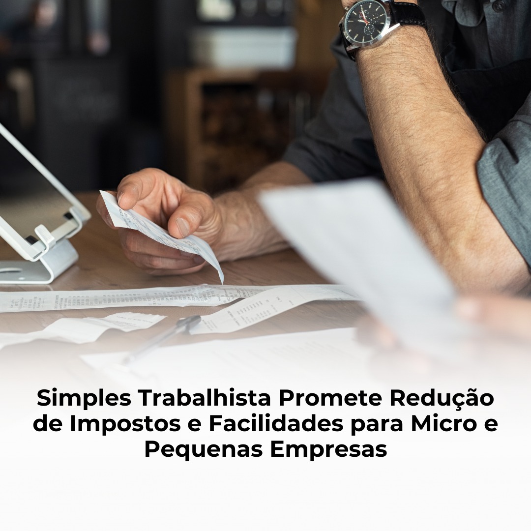 Simples Trabalhista Promete Redução de Impostos e Facilidades para Micro e Pequenas Empresas