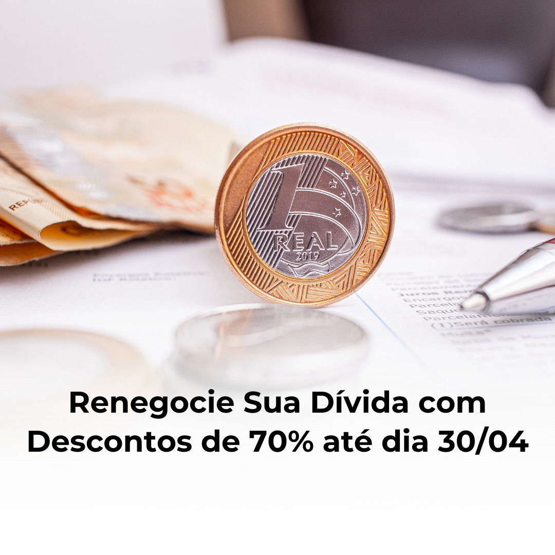 Renegocie Sua Dívida com Descontos de 70% até dia 30/04