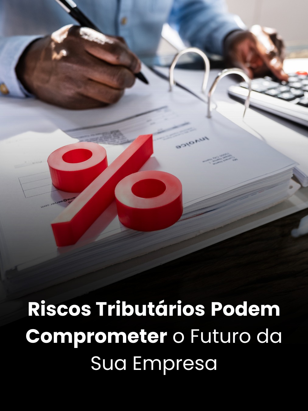 Riscos Tributários Podem Comprometer o Futuro da Sua Empresa