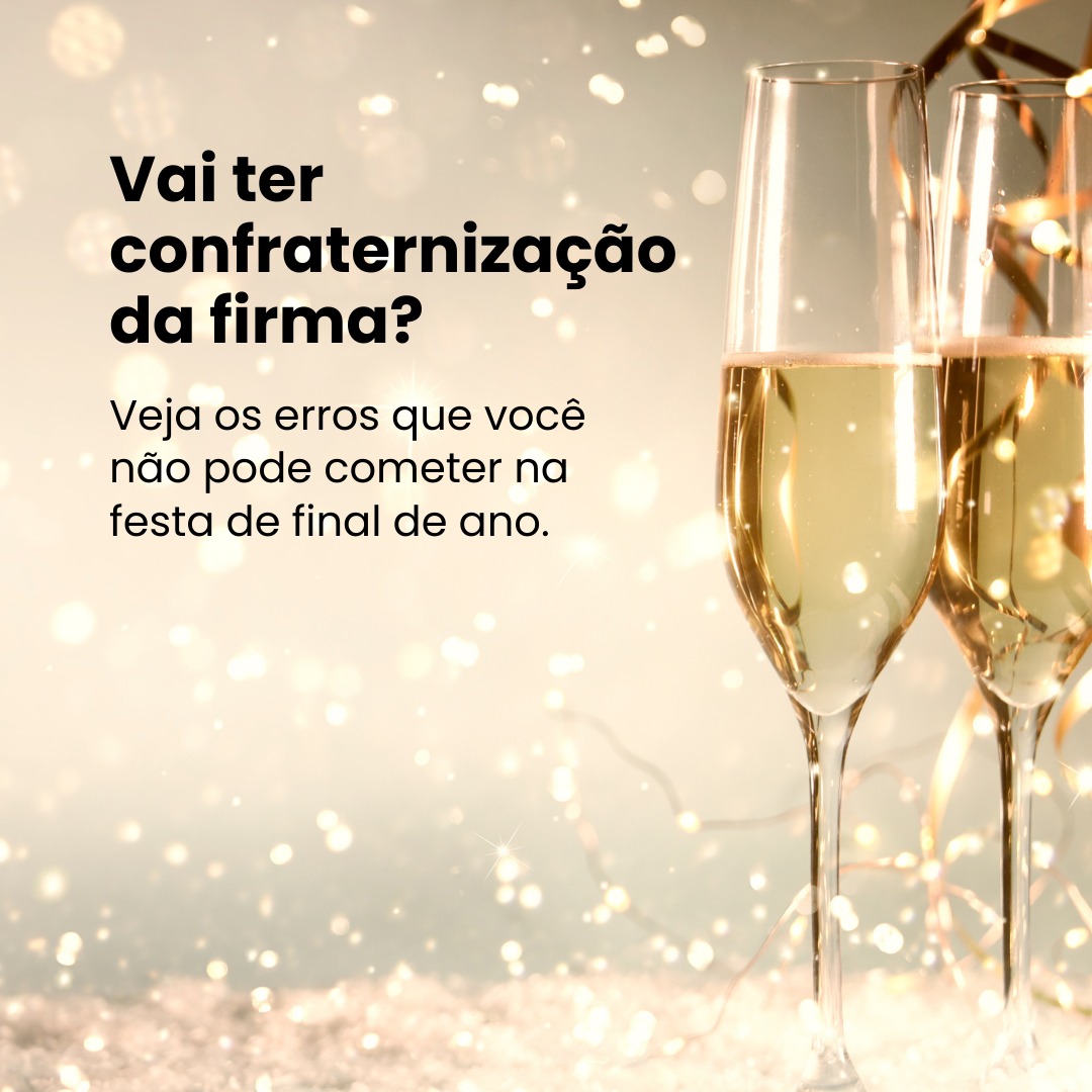 Vai ter confraternização da firma? Veja os erros que você não pode cometer na festa de final de ano