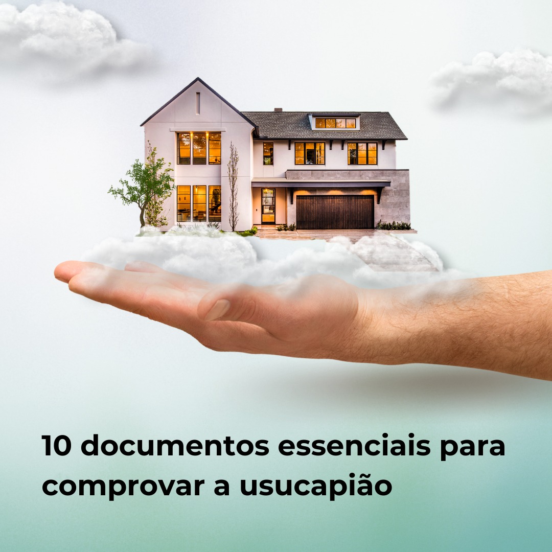 10 documentos essenciais para comprovar a usucapião