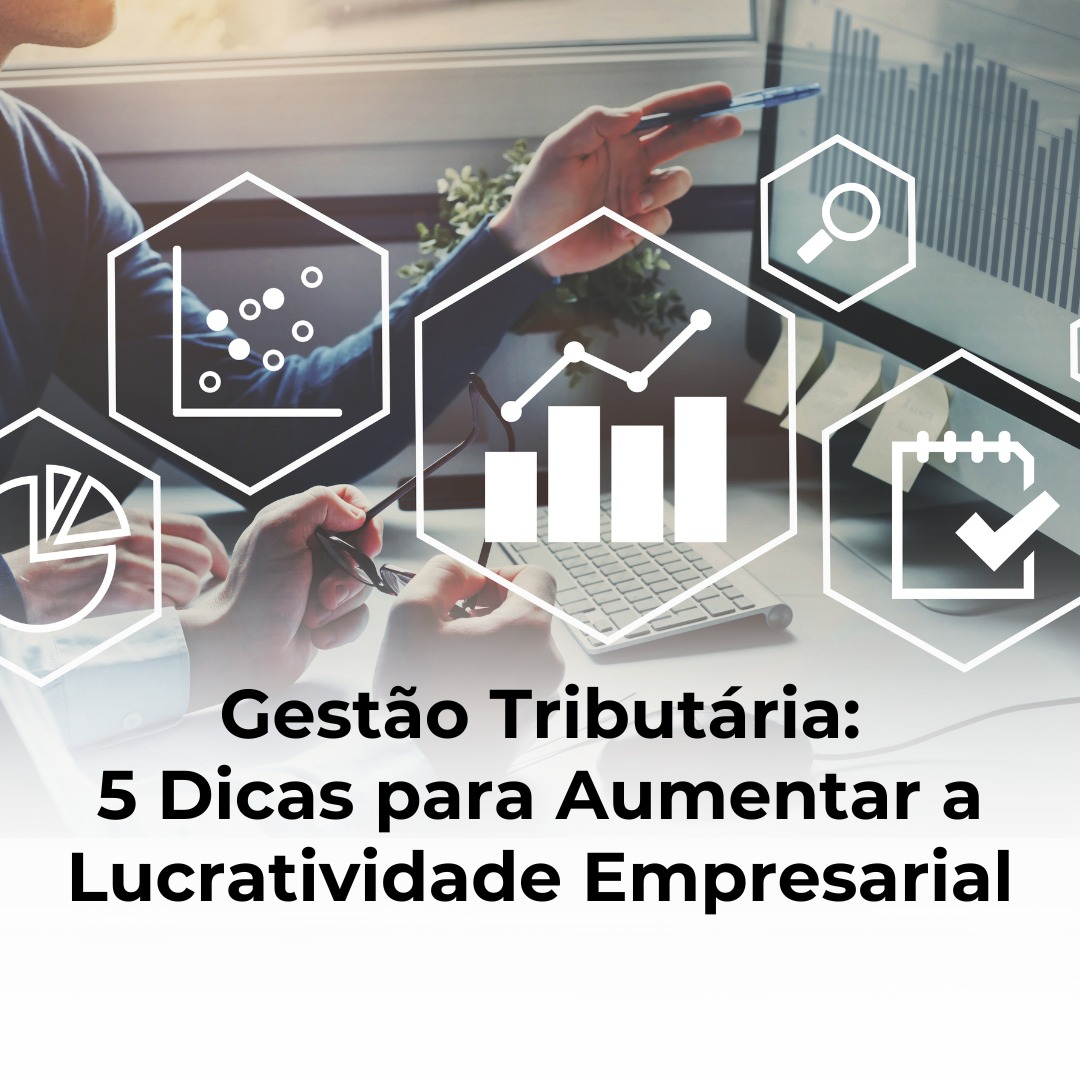 Gestão Tributária: 5 Dicas para Aumentar a Lucratividade Empresarial