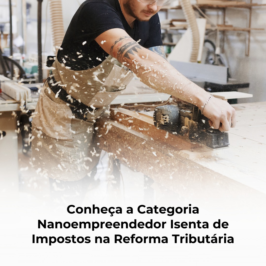 Conheça a Categoria Nanoempreendedor Isenta de Impostos na Reforma Tributária