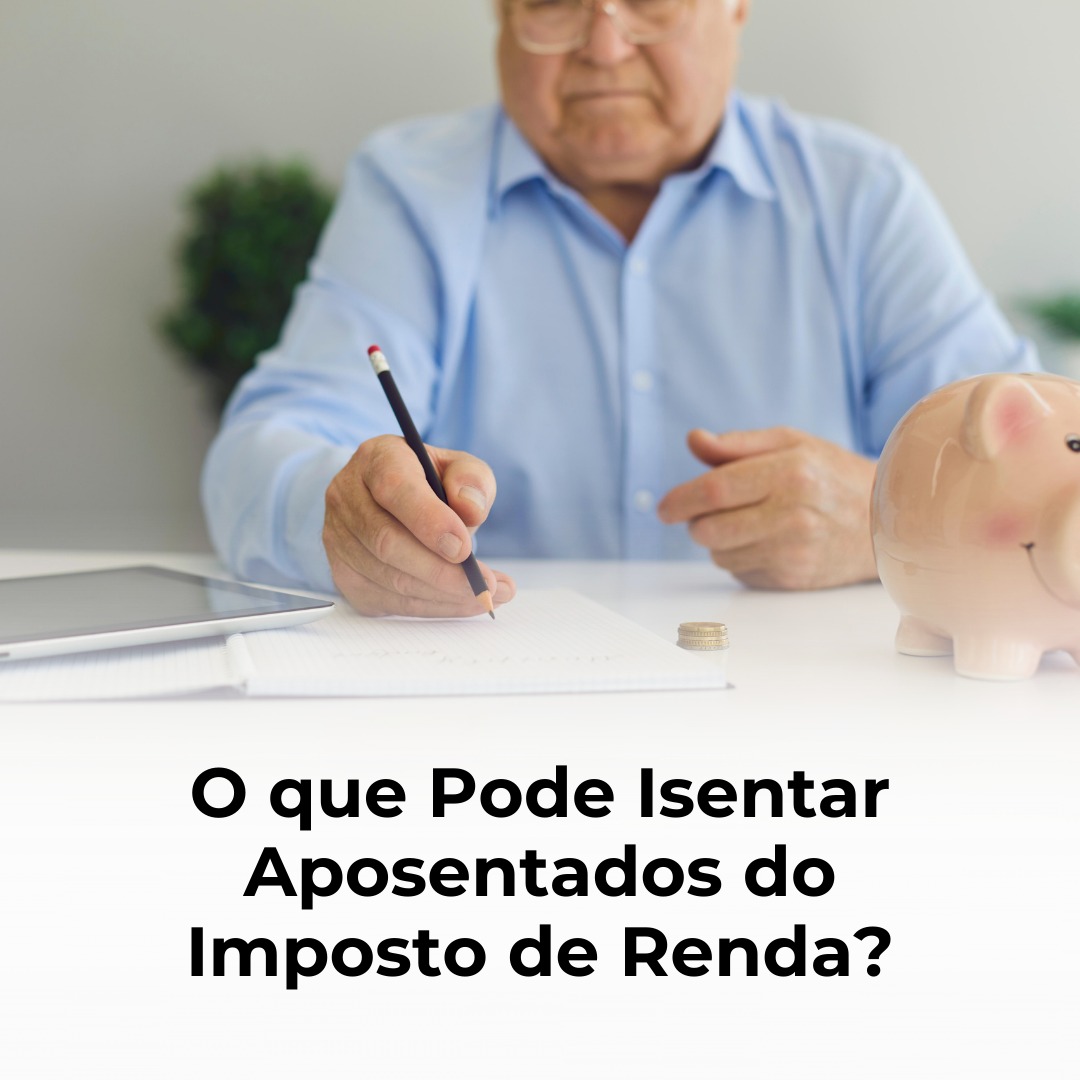 O que Pode Isentar Aposentados do Imposto de Renda?