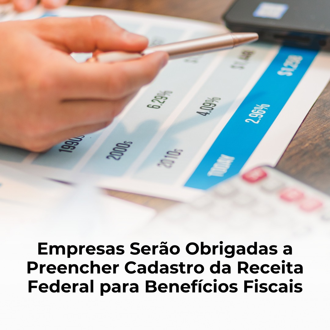 Empresas Serão Obrigadas a Preencher Cadastro da Receita Federal para Benefícios Fiscais