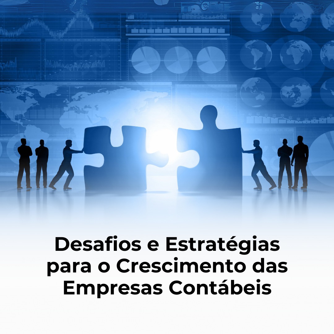 Desafios e Estratégias para o Crescimento das Empresas Contábeis