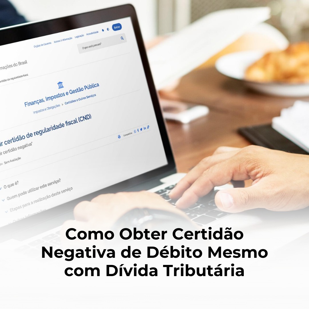 Como Obter Certidão Negativa de Débito Mesmo com Dívida Tributária