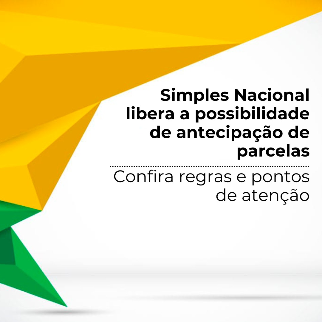 Simples Nacional libera a possibilidade de antecipação de parcelas; confira regras e pontos de atenção