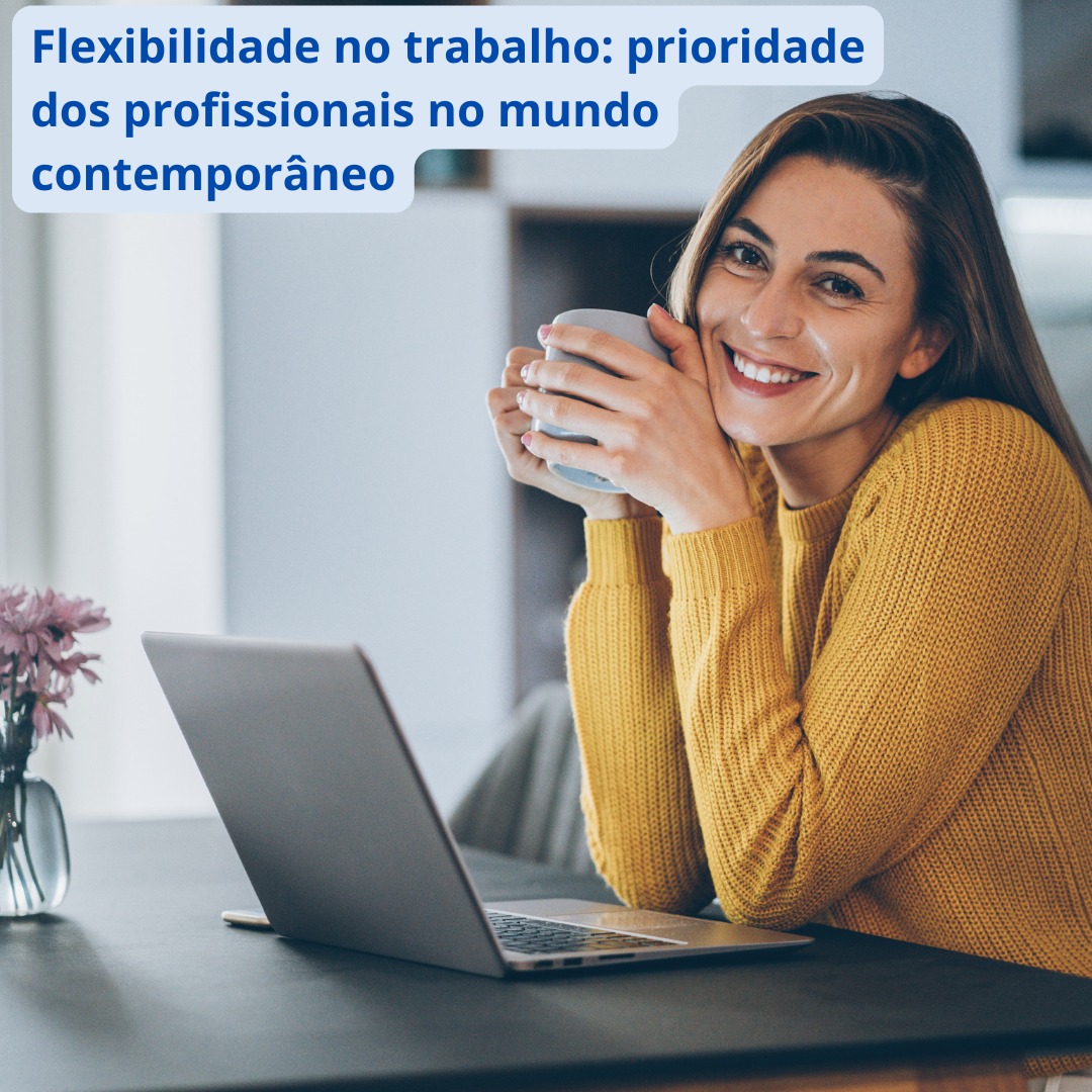 Flexibilidade no trabalho: prioridade dos profissionais no mundo contemporâneo