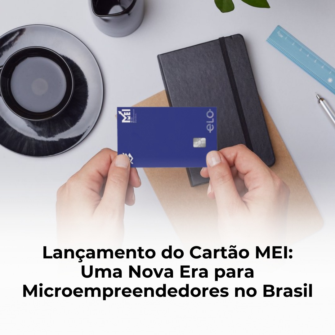 Lançamento do Cartão MEI: Uma Nova Era para Microempreendedores no Brasil