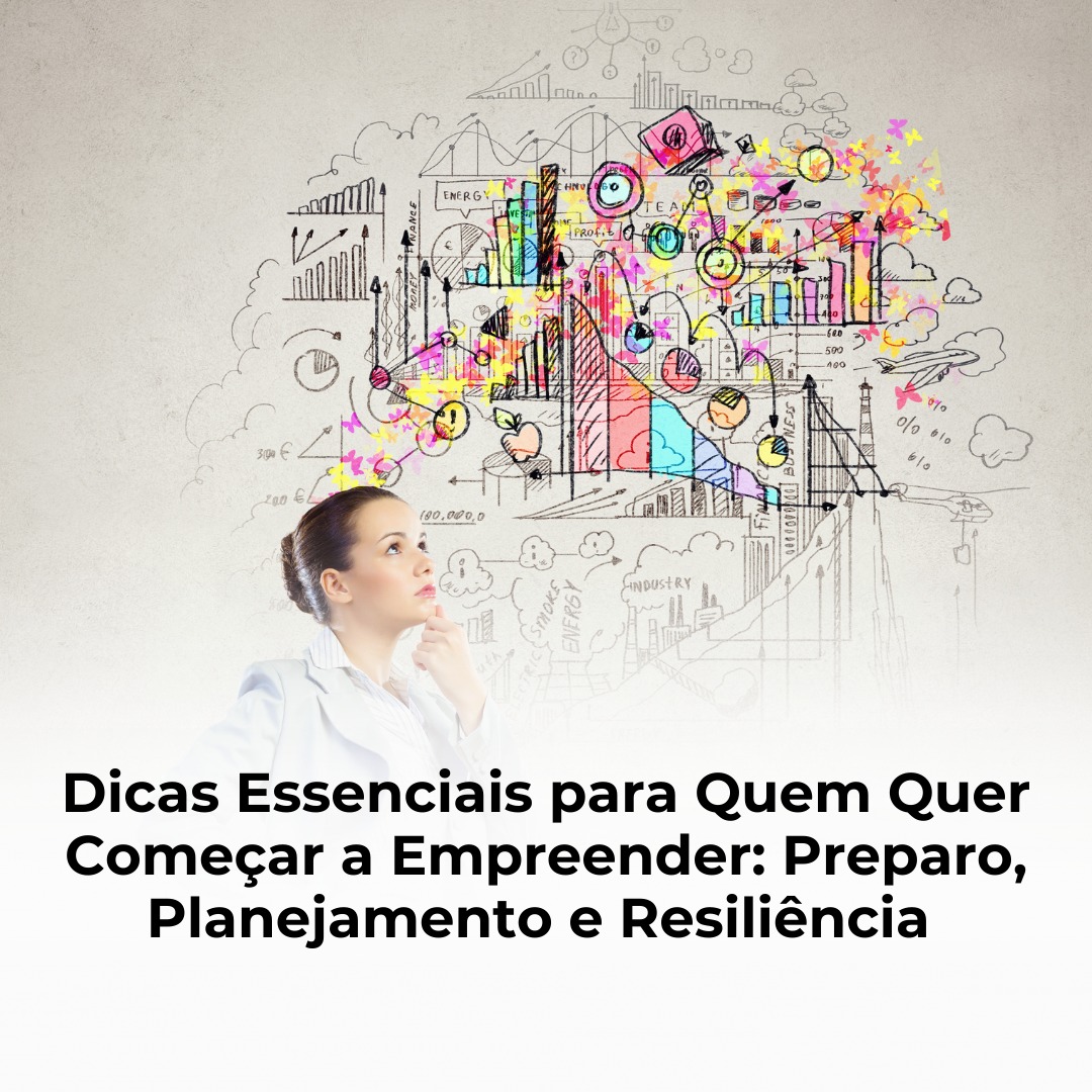 Dicas Essenciais para Quem Quer Começar a Empreender: Preparo, Planejamento e Resiliência