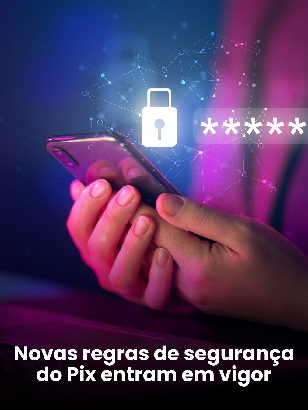 Novas regras de segurança do Pix entram em vigor