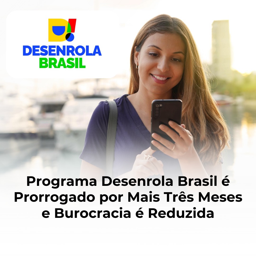 Programa Desenrola Brasil é Prorrogado por Mais Três Meses e Burocracia é Reduzida