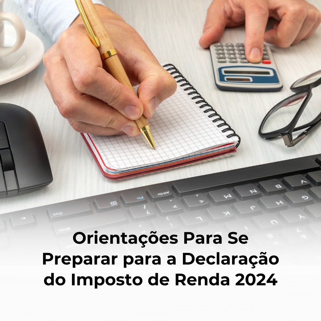 Orientações Para Se Preparar Para a Declaração do Imposto de Renda 2024