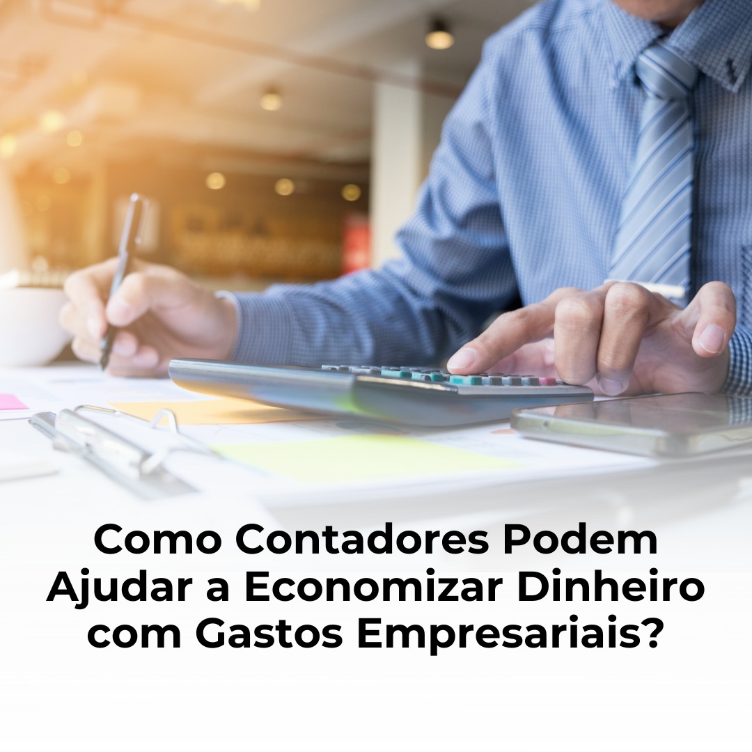 Como Contadores Podem Ajudar a Economizar Dinheiro com Gastos Empresariais?